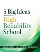 Mario I Acosta, Mario I. Acosta, Robert J Marzano, Robert J. Marzano, Philip B Warrick, Philip B. Warrick - Five Big Ideas for Leading a High Reliability School