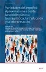 Variedades del Español: Aproximaciones Desde La Sociolingüística, La Pragmática, La Traducción Y La Interpretación