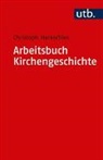 Christoph Markschies - Arbeitsbuch Kirchengeschichte