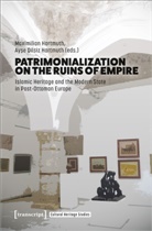Dilsiz Hartmuth, Ayse Dilsiz Hartmuth, Ayse Dilsiz Hartmuth, Maximilian Hartmuth - Patrimonialization on the Ruins of Empire