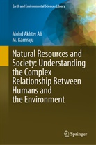 Mohd Akhter Ali, M Kamraju, M. Kamraju - Natural Resources and Society: Understanding the Complex Relationship Between Humans and the Environment
