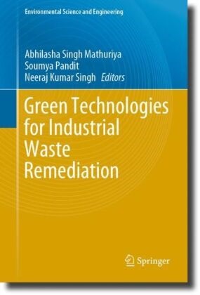 Neeraj Kumar Singh, Abhilasha Singh Mathuriya, Soumya Pandit, Neeraj Kumar Singh - Green Technologies for Industrial Waste Remediation