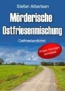Stefan Albertsen - Mörderische Ostfriesenmischung. Ostfrieslandkrimi