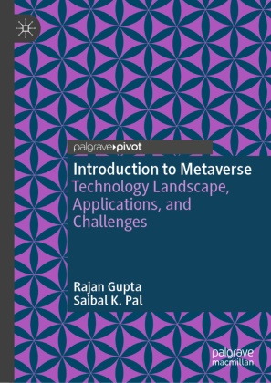 Rajan Gupta, Saibal K Pal, Saibal K. Pal - Introduction to Metaverse Technology Landscape, Applications, and Challenges
