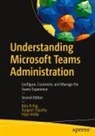 Balu N Ilag, Balu N. Ilag, Vijay Ireddy, Vijay Reddy, Durgesh Tripathy - Understanding Microsoft Teams Administration