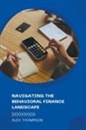 Alex Thompson - Navigating the Behavioral Finance Landscape