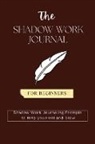 Melissa Kannan - The Shadow Work Journal For Beginners: This is Your Key To Discover Your Hidden Self & Unleash Your True Potential