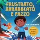 Adrian Laurent - Frustrato, arrabbiato e pazzo