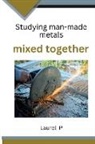 Laurel P - Studying man-made metals mixed together