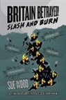 Sue Wood - Britain Betrayed. Slash and Burn