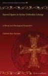 Gabriel Bar-Sawme - Sacred Space in Syriac Orthodox Liturgy