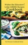 Walter the Educator - Walter the Educator's Little Greek Recipes Cookbook