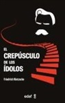 Friedrich Nietzsche - Crepusculo de Los Idolos, El