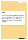 anonym, Anonymous - Entwicklung interkultureller Kompetenz in einem eintägigen Workshop. Chancen, Herausforderungen und langfristige Implementierung in organisationalen Kontexten