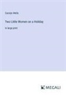 Carolyn Wells - Two Little Women on a Holiday