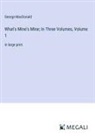 George Macdonald - What's Mine's Mine; In Three Volumes, Volume 1