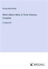 George Macdonald - What's Mine's Mine; In Three Volumes, Complete