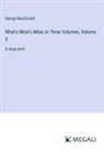 George Macdonald - What's Mine's Mine; In Three Volumes, Volume 3