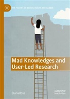 Diana Susan Rose - Mad Knowledges and User-Led Research