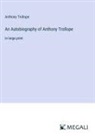 Anthony Trollope - An Autobiography of Anthony Trollope