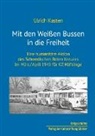 Ulrich Kasten - Mit den Weißen Bussen in die Freiheit