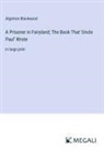 Algernon Blackwood - A Prisoner in Fairyland; The Book That 'Uncle Paul' Wrote
