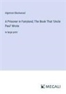 Algernon Blackwood - A Prisoner in Fairyland; The Book That 'Uncle Paul' Wrote