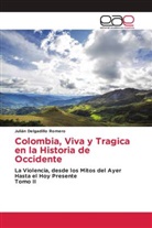 Julián Delgadillo Romero - Colombia, Viva y Tragica en la Historia de Occidente