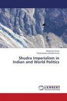 Parameswara Achutha Kurup, Ravikumar Kurup - Shudra Imperialism in Indian and World Politics