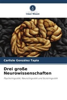 CARLISLE GONZÁLEZ TAPIA - Drei große Neurowissenschaften