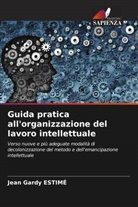 Jean Gardy Estimé - Guida pratica all'organizzazione del lavoro intellettuale