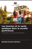 Betzabé Arreola Martínez - Les femmes et la santé publique dans la société porfirienne