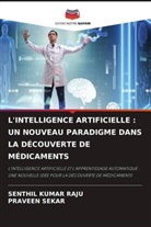 Senthil Kumar Raju, Praveen Sekar - L'INTELLIGENCE ARTIFICIELLE : UN NOUVEAU PARADIGME DANS LA DÉCOUVERTE DE MÉDICAMENTS