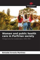 Betzabé Arreola Martínez - Women and public health care in Porfirian society