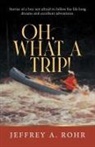 Jeffrey A. Rohr - Oh, What a Trip!