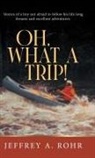 Jeffrey A. Rohr - Oh, What a Trip!