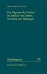 Hans-Joachim Friedrich, Im Auftrag der Internationalen Sche, Im Auftrag der Internationalen Schelling-Gesellschaft herausgegeben - Der Ungrund der Freiheit im Denken von Böhme, Schelling und Heidegger