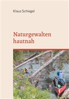 Klaus Schiegel - Naturgewalten hautnah
