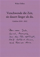 Walter Dellers - Verschwende die Zeit, sie dauert länger als du.