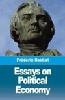 Frédéric Bastiat - Essays on Political Economy