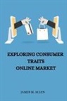 James M Allen, James M. Allen - Exploring Consumer Traits Online Market