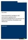 Felix Endres - Durch Künstliche Intelligenz (KI) unterstützte Applikationen. Interaktionsmöglichkeiten im Internet mit Fokus auf Sicherheit, Flexibilität und Effektivität