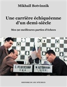 Mikhaïl Botvinnik - Une carrière échiquéenne d'un demi-siècle