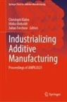 Julian Ferchow, Christoph Klahn, Mirko Meboldt - Industrializing Additive Manufacturing