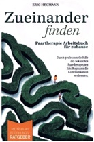 Eric Hegmann, Eric Hegmann - Zueinanderfinden: Paartherapie Arbeitsbuch für zuhause - mehr als ein Beziehungsratgeber - durch die professionelle Hilfe des bekannten Paartherapeute
