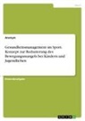 Anonymous - Gesundheitsmanagement im Sport. Konzept zur Reduzierung des Bewegungsmangels bei Kindern und Jugendlichen
