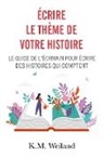 K. M. Weiland - Écrire le thème de votre histoire