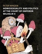 Peter Winzen - Homosexuality and Politics at the Court of Emperor Wilhelm II