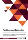 Anonym, Anonymous - Resilienz und Geldmittel. Welchen Einfluss hat die persönliche resiliente Haltung auf das Finanzverhalten von Privatpersonen?