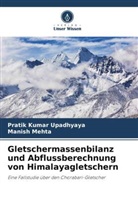 Manish Mehta, Pratik Kumar Upadhyaya - Gletschermassenbilanz und Abflussberechnung von Himalayagletschern